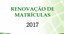 Renovação_de_Matrículas_-_2017.jpg